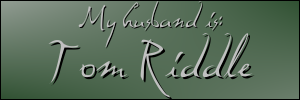 I'm married to Tom Riddle